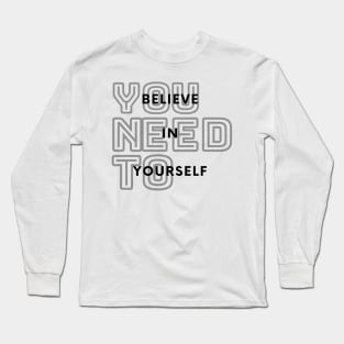 You Need To Believe In Yourself Long Sleeve T-Shirt